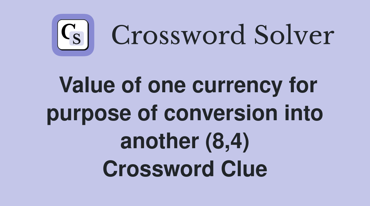 Value of one currency for purpose of conversion into another (8,4) Crossword Clue