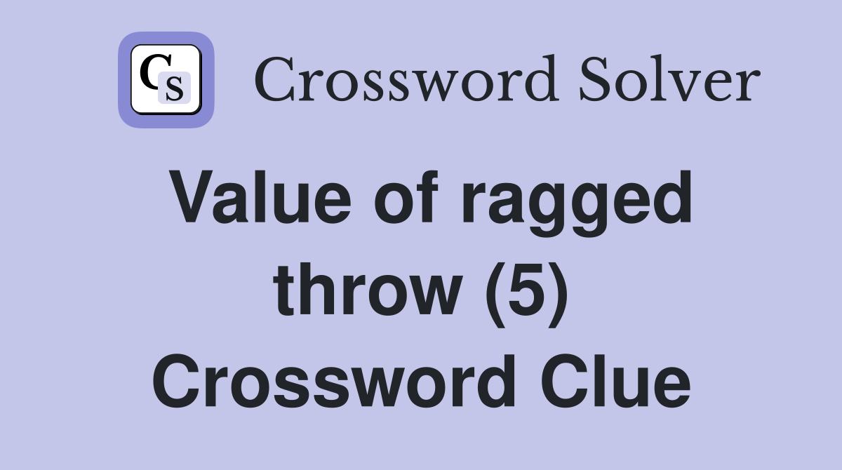 Value of ragged throw (5) Crossword Clue