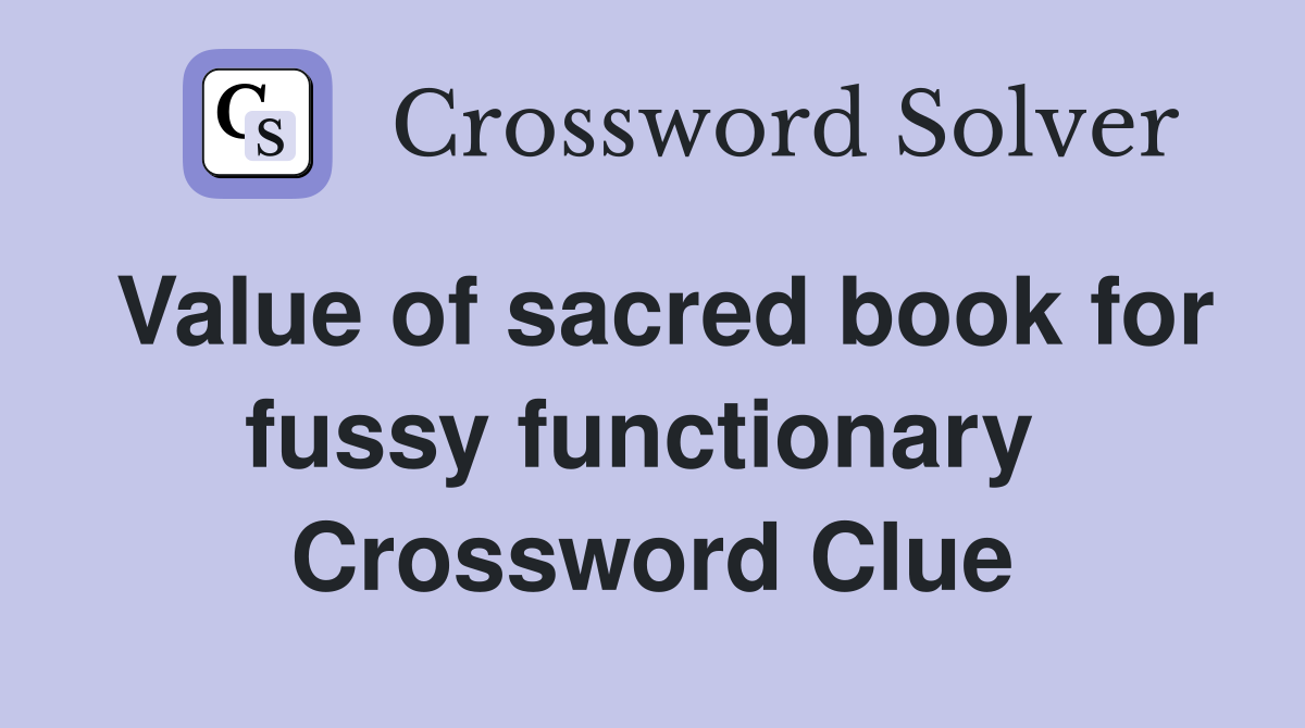 Value of sacred book for fussy functionary  Crossword Clue