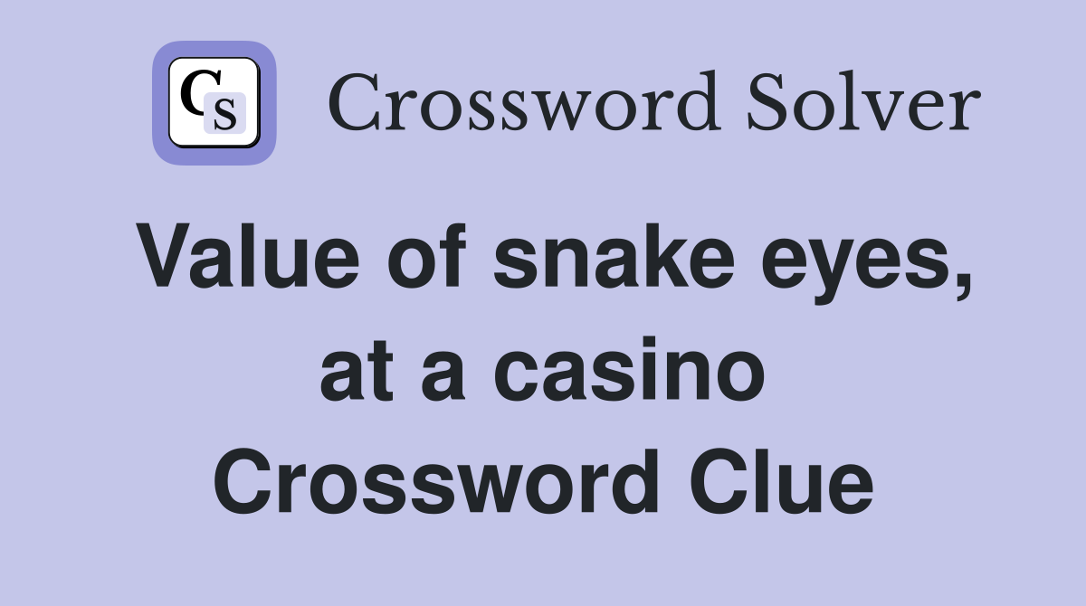 Value of snake eyes, at a casino Crossword Clue