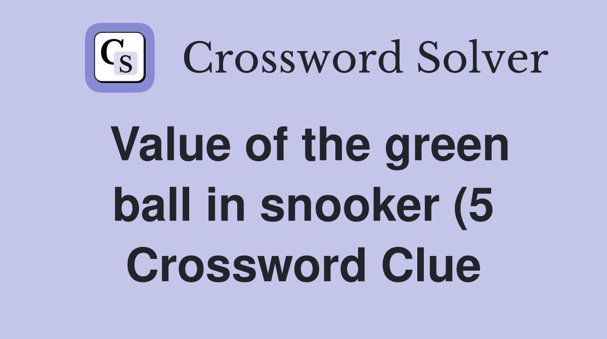 Value of the green ball in snooker (5) Crossword Clue Answers Value of the green ball in snooker (5) Crossword Clue Answers