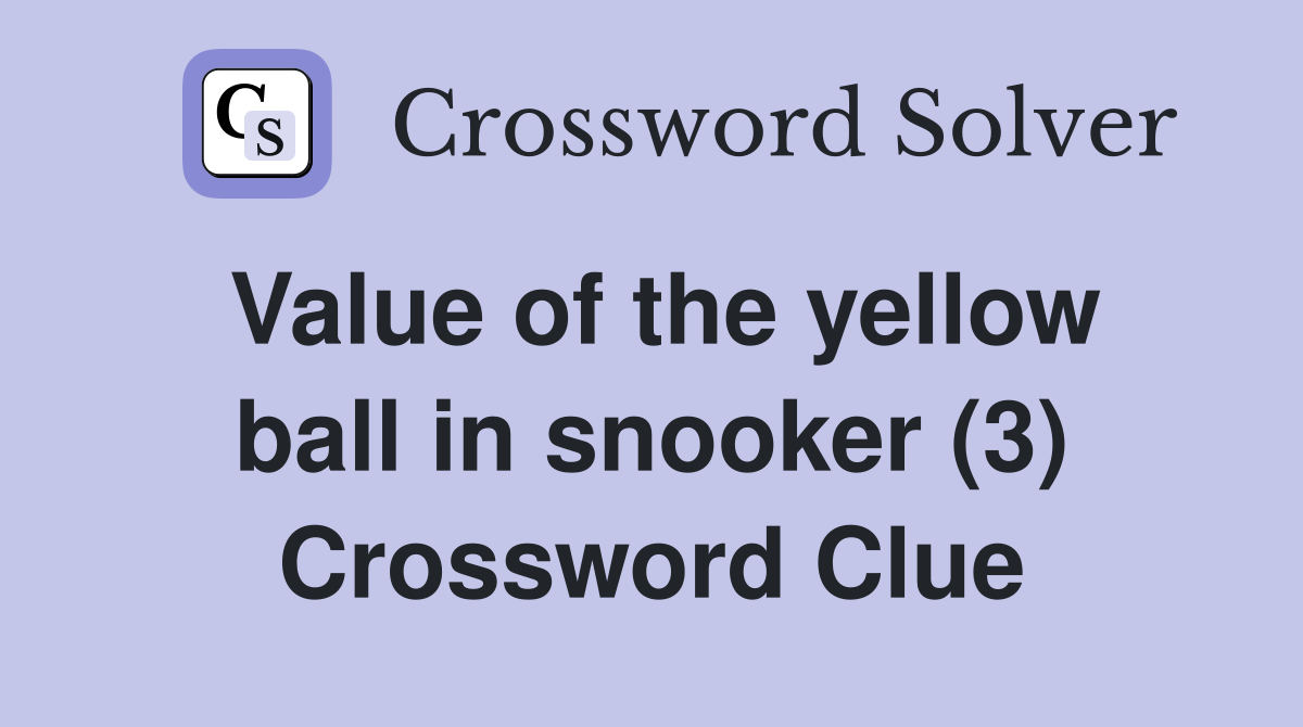 Value of the yellow ball in snooker (3) Crossword Clue