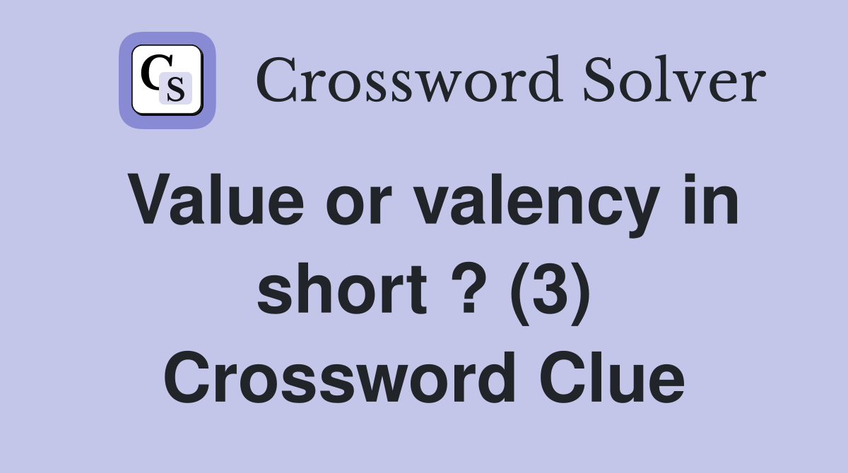 Value or valency in short ? (3) Crossword Clue