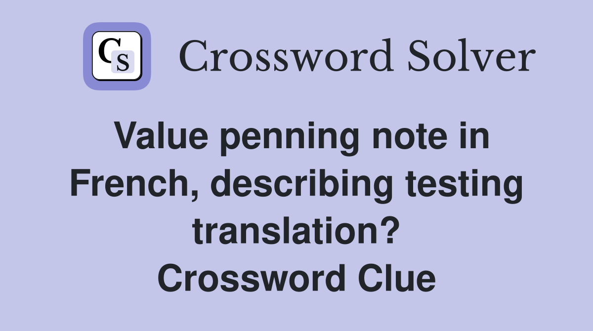 Value penning note in French, describing testing translation? Crossword Clue