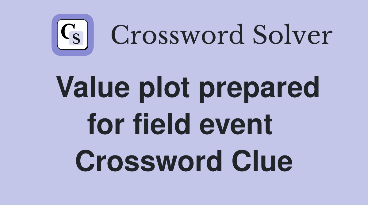 Value plot prepared for field event  Crossword Clue