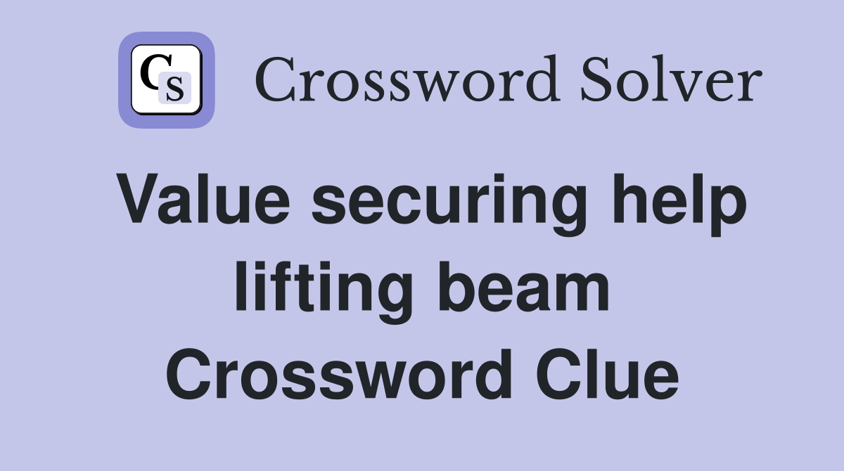 Value securing help lifting beam Crossword Clue