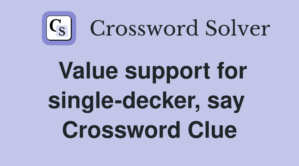 Value support for single-decker, say  Crossword Clue