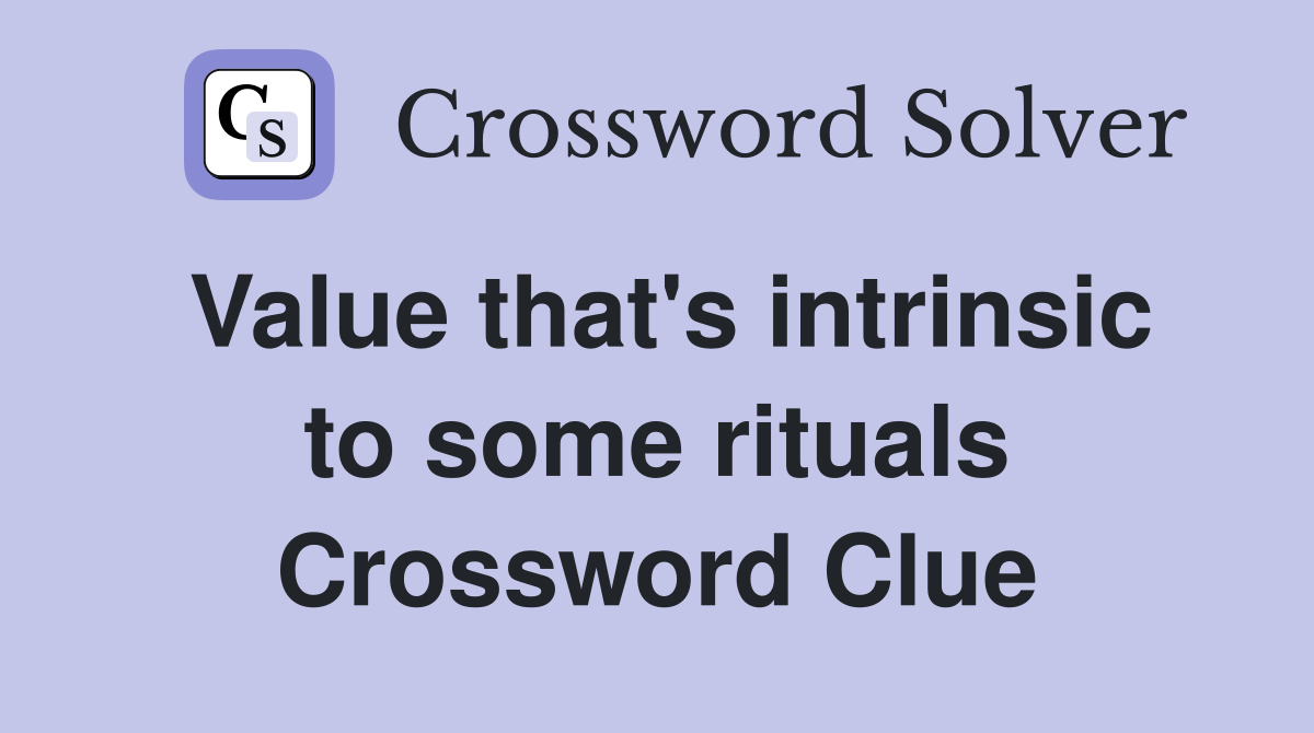 Value that's intrinsic to some rituals Crossword Clue