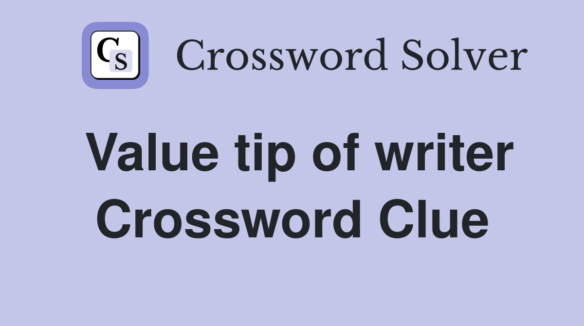 Value tip of writer Crossword Clue