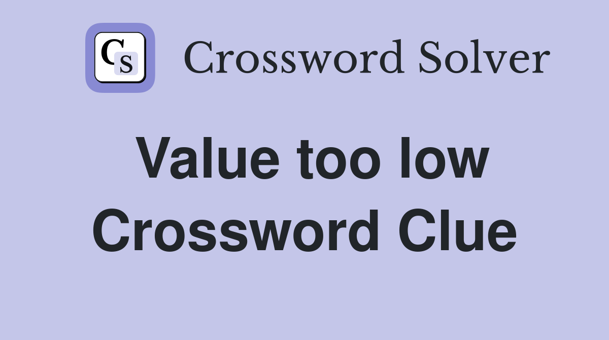Value too low Crossword Clue