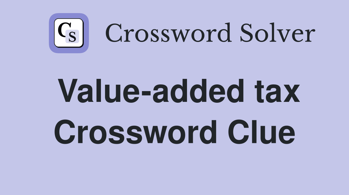 Value-added tax Crossword Clue