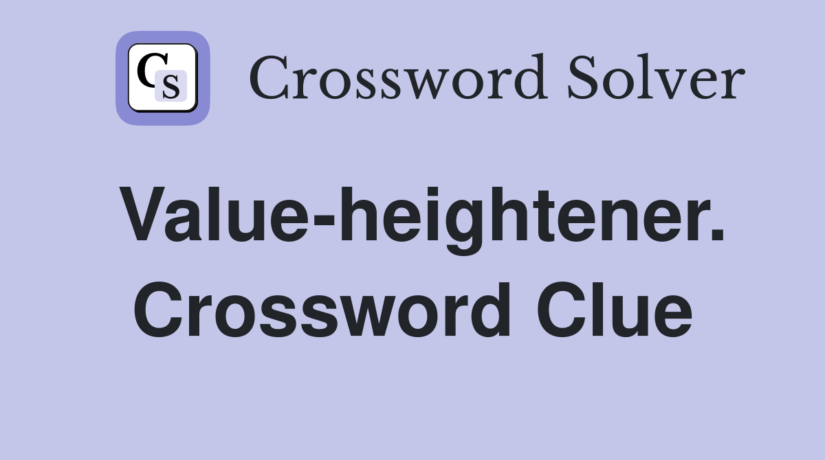 Value-heightener. Crossword Clue