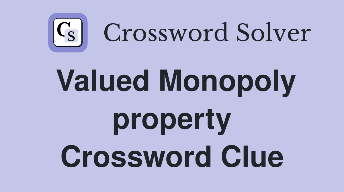 Valued Monopoly property Crossword Clue