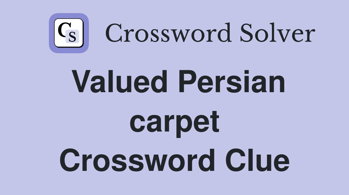 Valued Persian carpet Crossword Clue