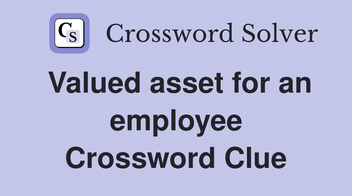 Valued asset for an employee Crossword Clue
