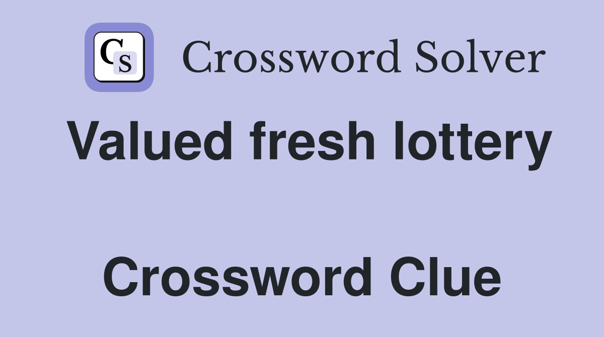 Valued fresh lottery  Crossword Clue