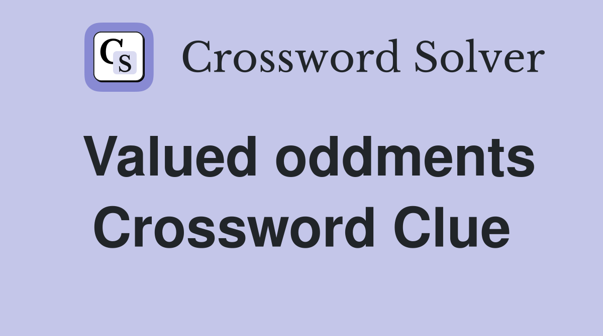 Valued oddments Crossword Clue
