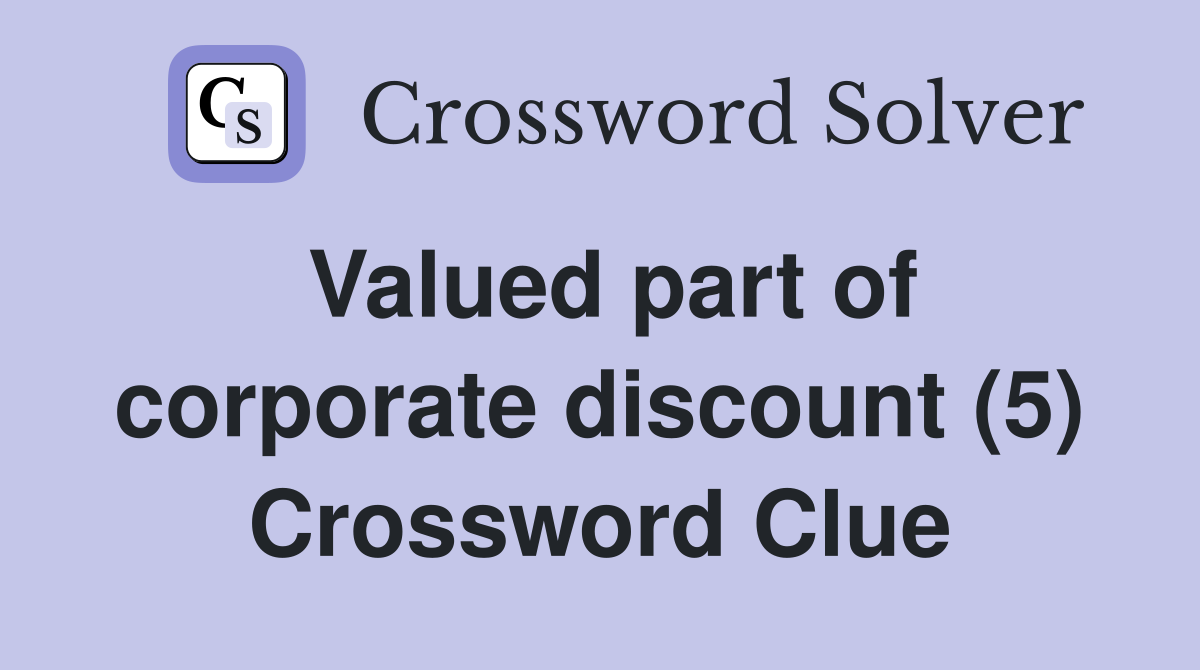 Valued part of corporate discount (5) Crossword Clue