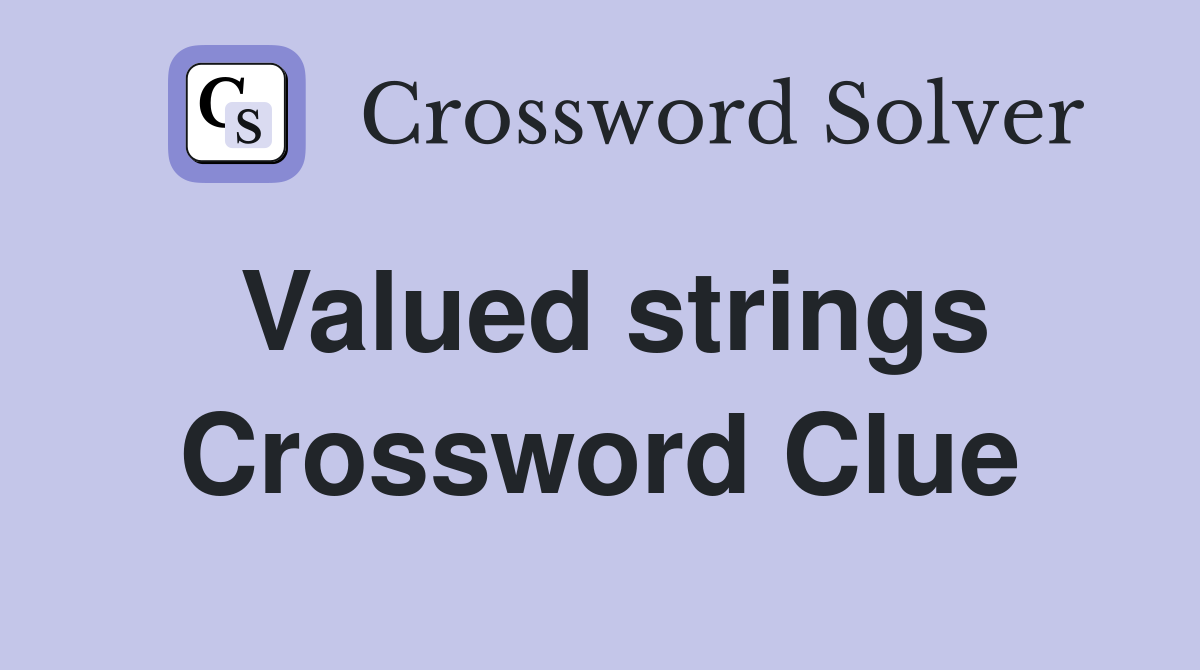 Valued strings Crossword Clue