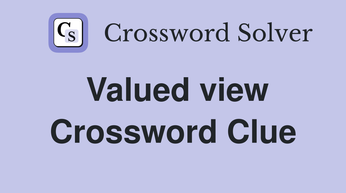 Valued view Crossword Clue