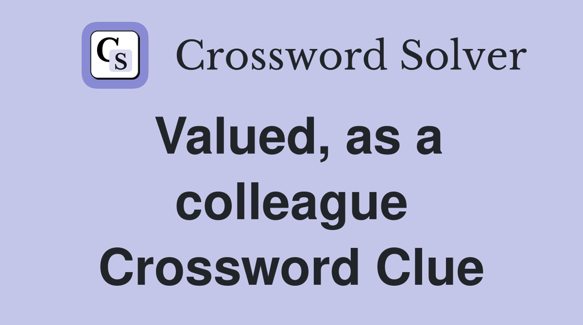 Valued, as a colleague Crossword Clue