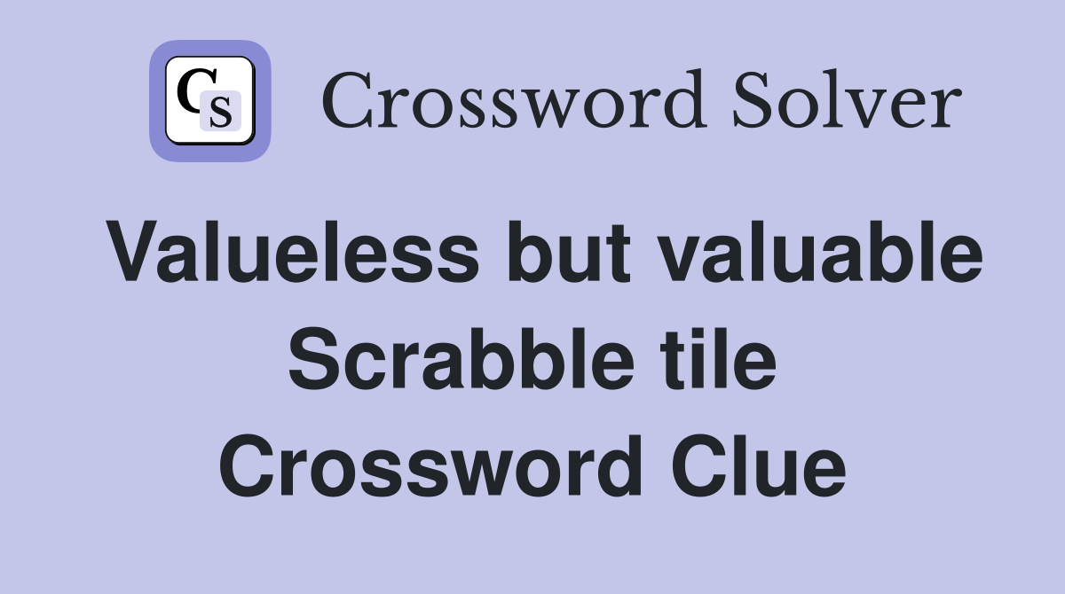 Valueless but valuable Scrabble tile Crossword Clue