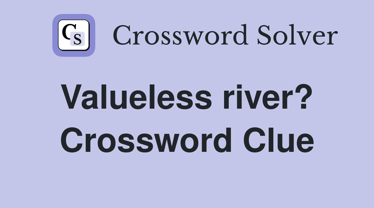 Valueless river?  Crossword Clue