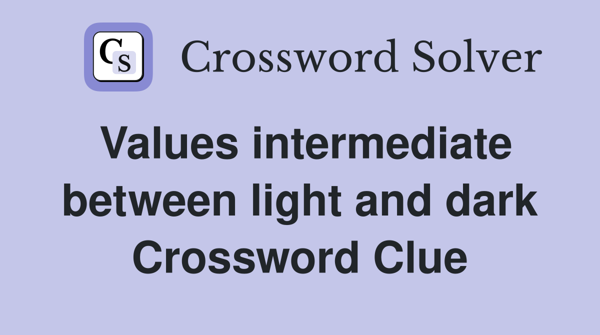 Values intermediate between light and dark Crossword Clue