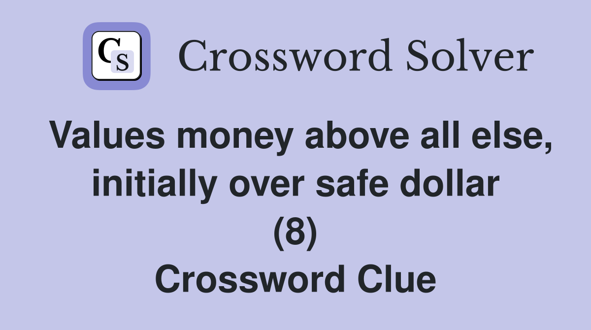 Values money above all else, initially over safe dollar (8) Crossword Clue