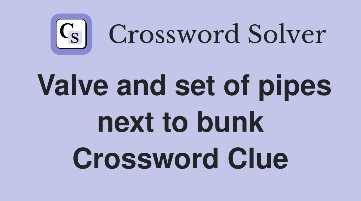 Valve and set of pipes next to bunk Crossword Clue