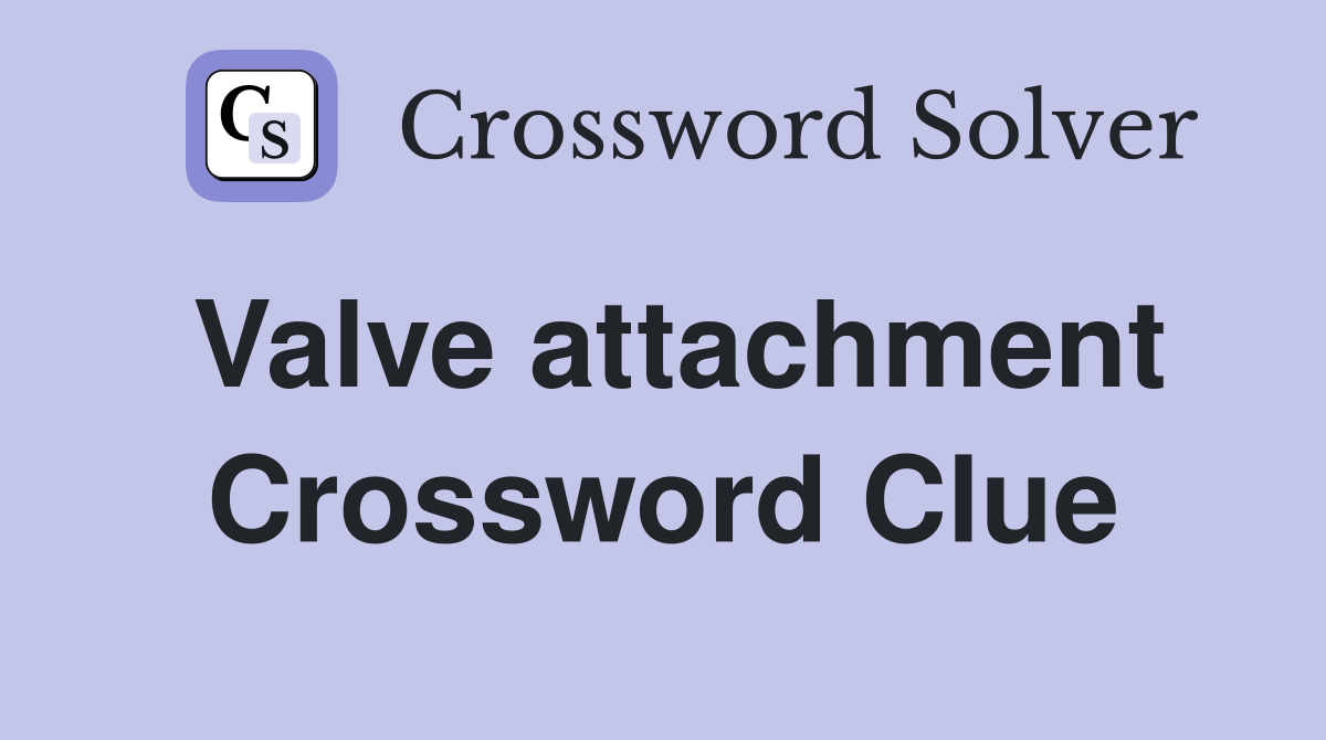 Valve attachment Crossword Clue