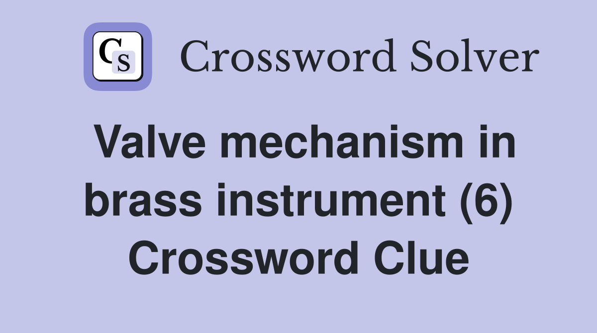 Valve mechanism in brass instrument (6) Crossword Clue