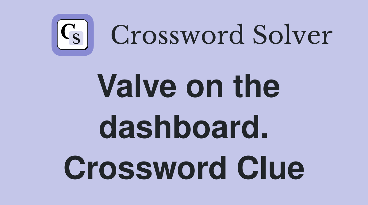 Valve on the dashboard. Crossword Clue