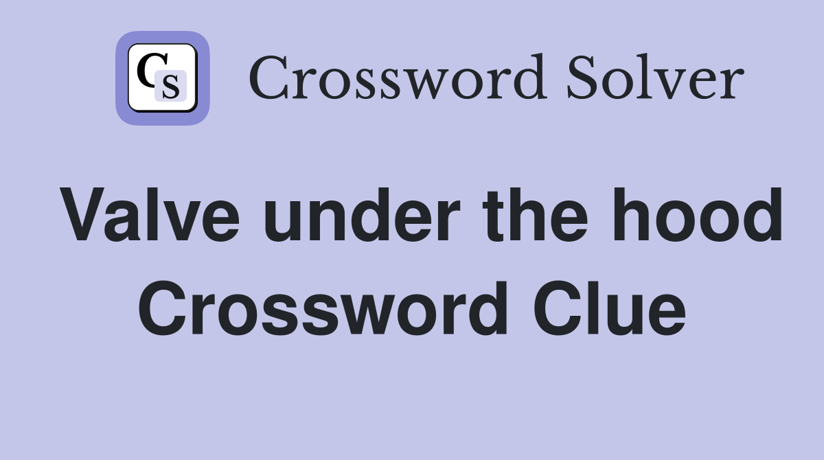 Valve under the hood Crossword Clue