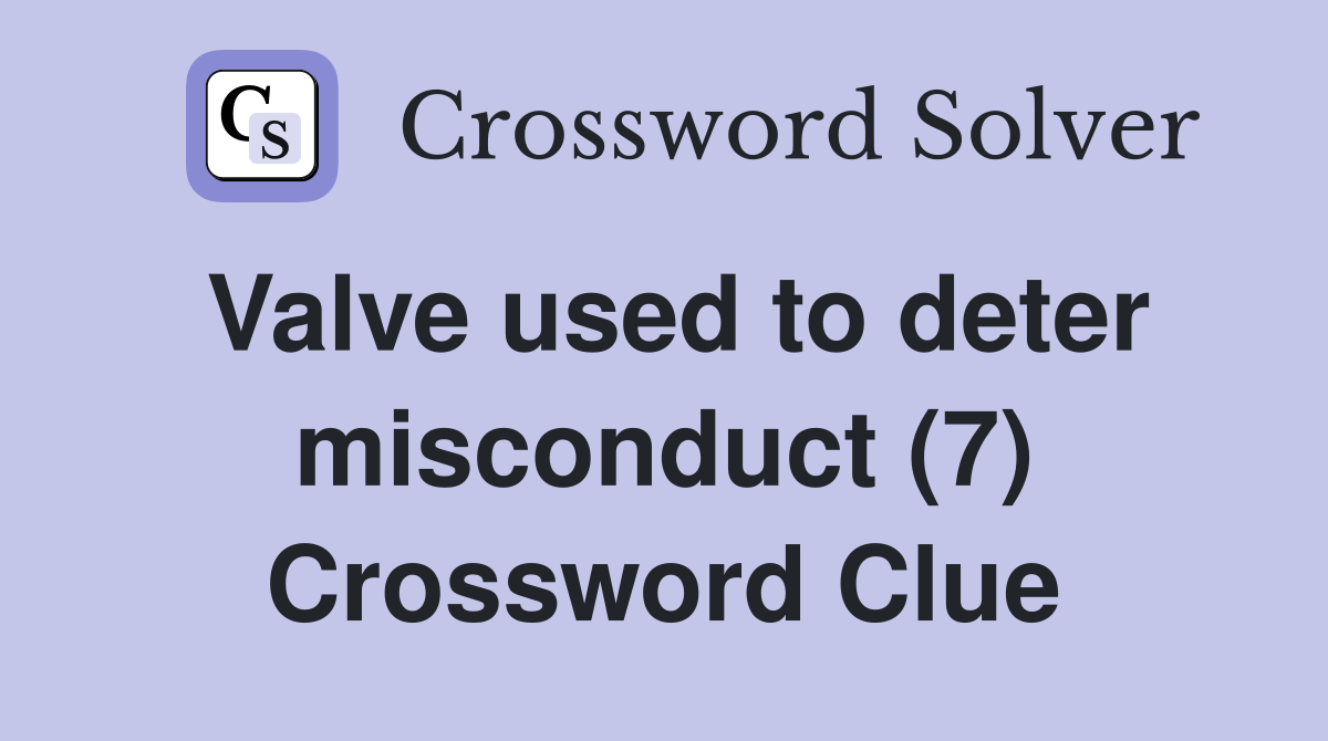 Valve used to deter misconduct (7) Crossword Clue