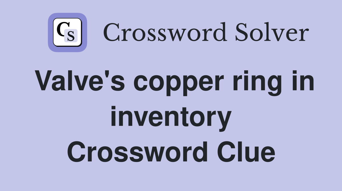 Valve's copper ring in inventory Crossword Clue