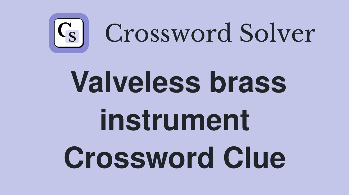 Valveless brass instrument Crossword Clue