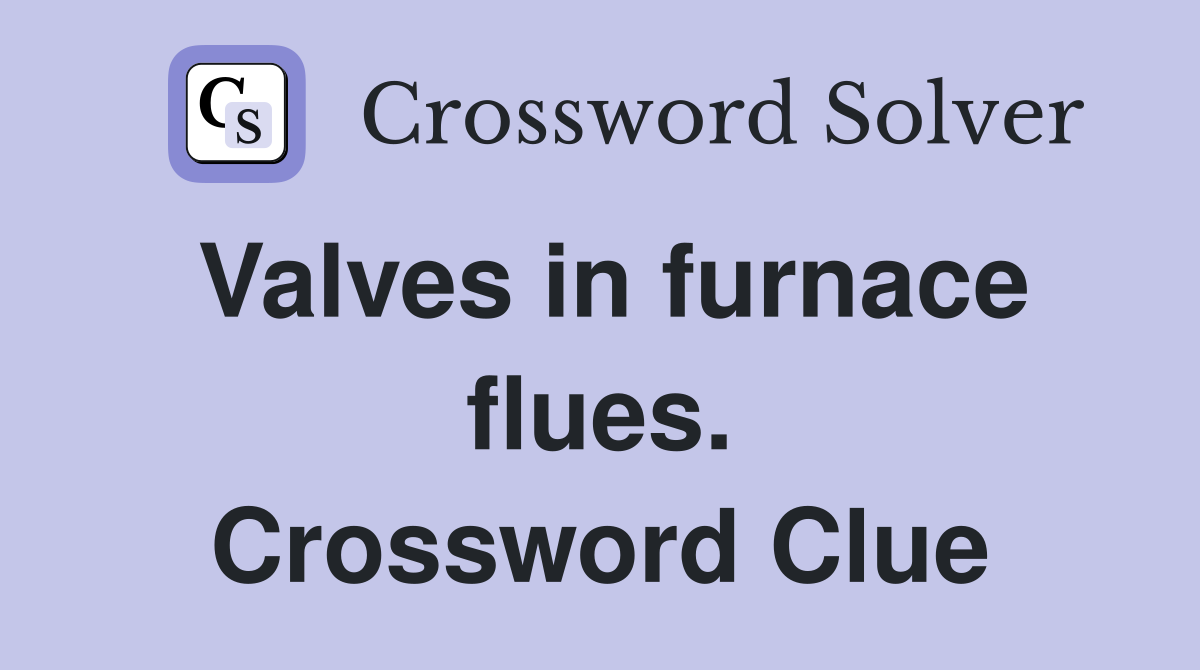 Valves in furnace flues. Crossword Clue
