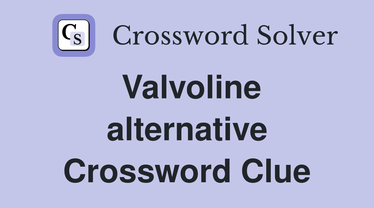 Valvoline alternative Crossword Clue