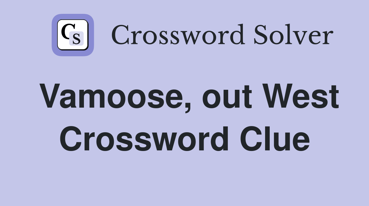 Vamoose, out West Crossword Clue