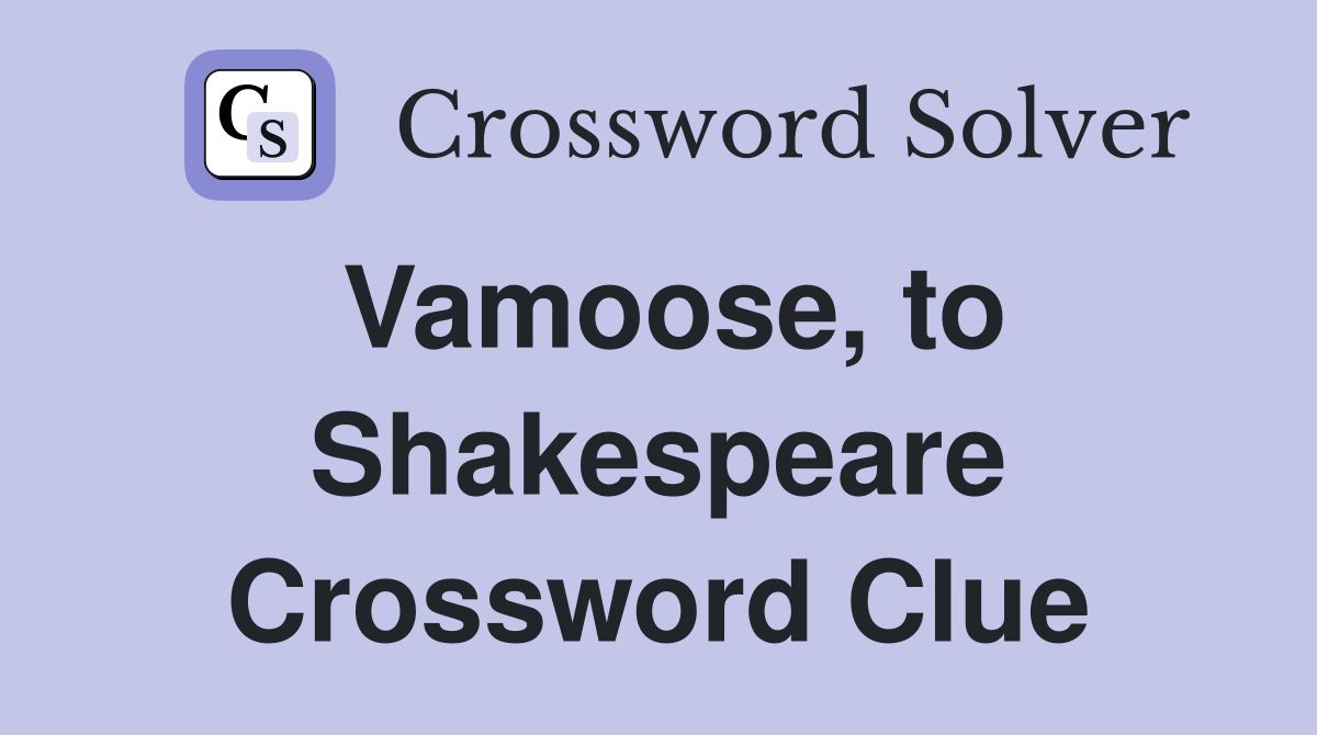 Vamoose, to Shakespeare Crossword Clue