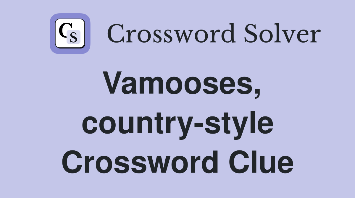 Vamooses, country-style Crossword Clue