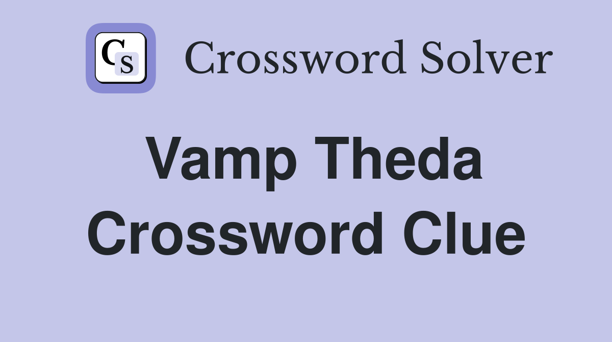 Vamp Theda Crossword Clue