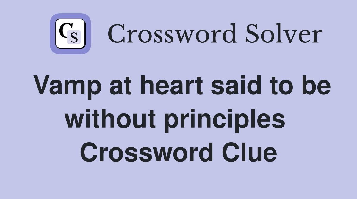 Vamp at heart said to be without principles  Crossword Clue