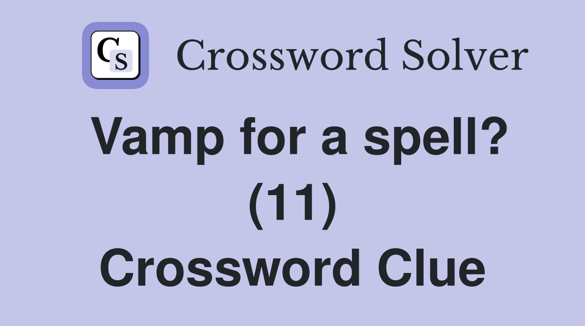 Vamp for a spell? (11) Crossword Clue