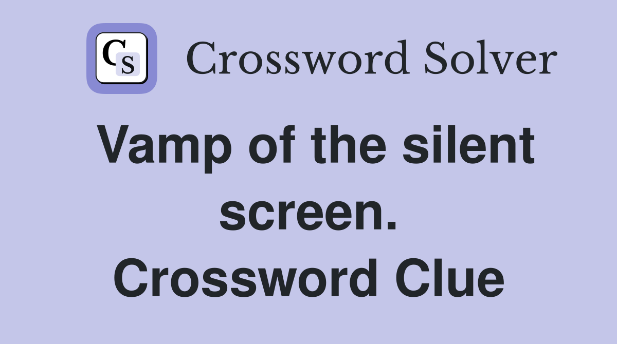 Vamp of the silent screen. Crossword Clue