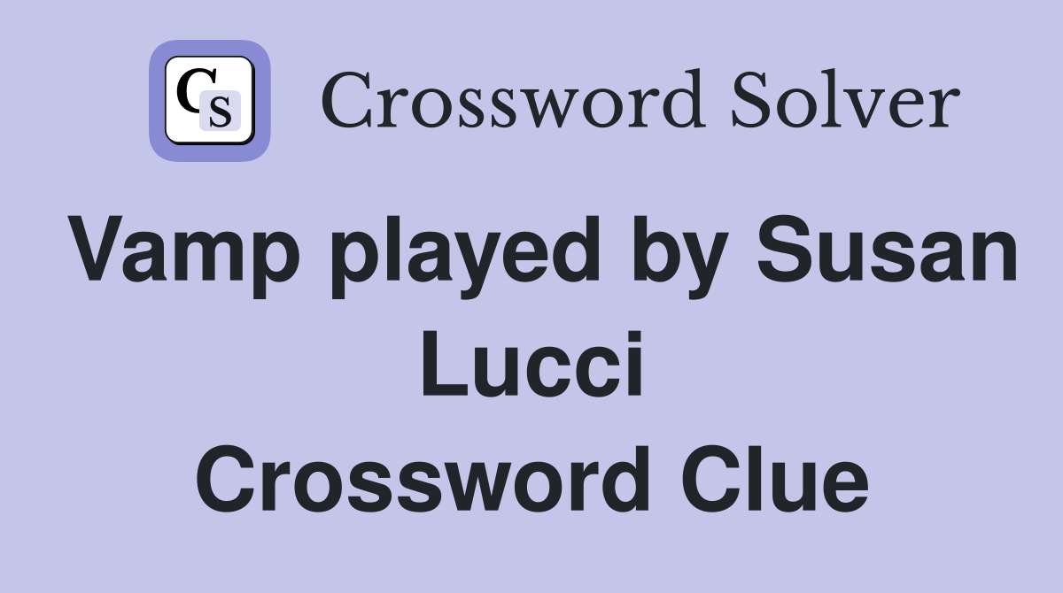 Vamp played by Susan Lucci Crossword Clue