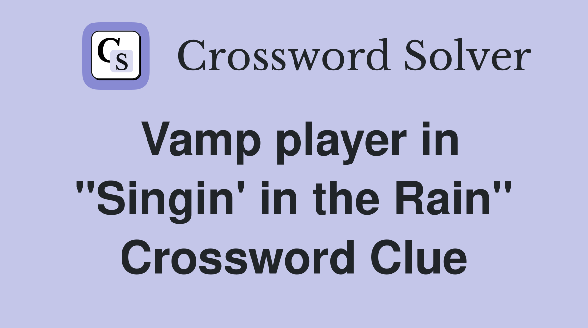 Vamp player in "Singin' in the Rain" Crossword Clue