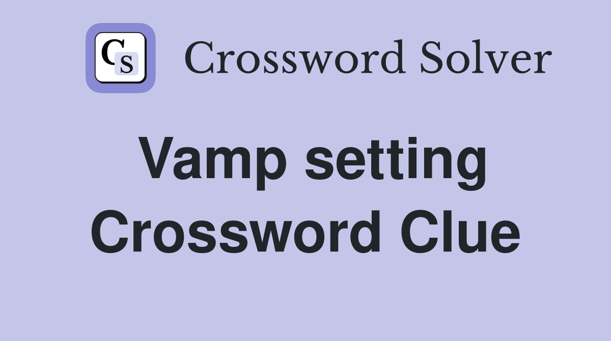 Vamp setting Crossword Clue