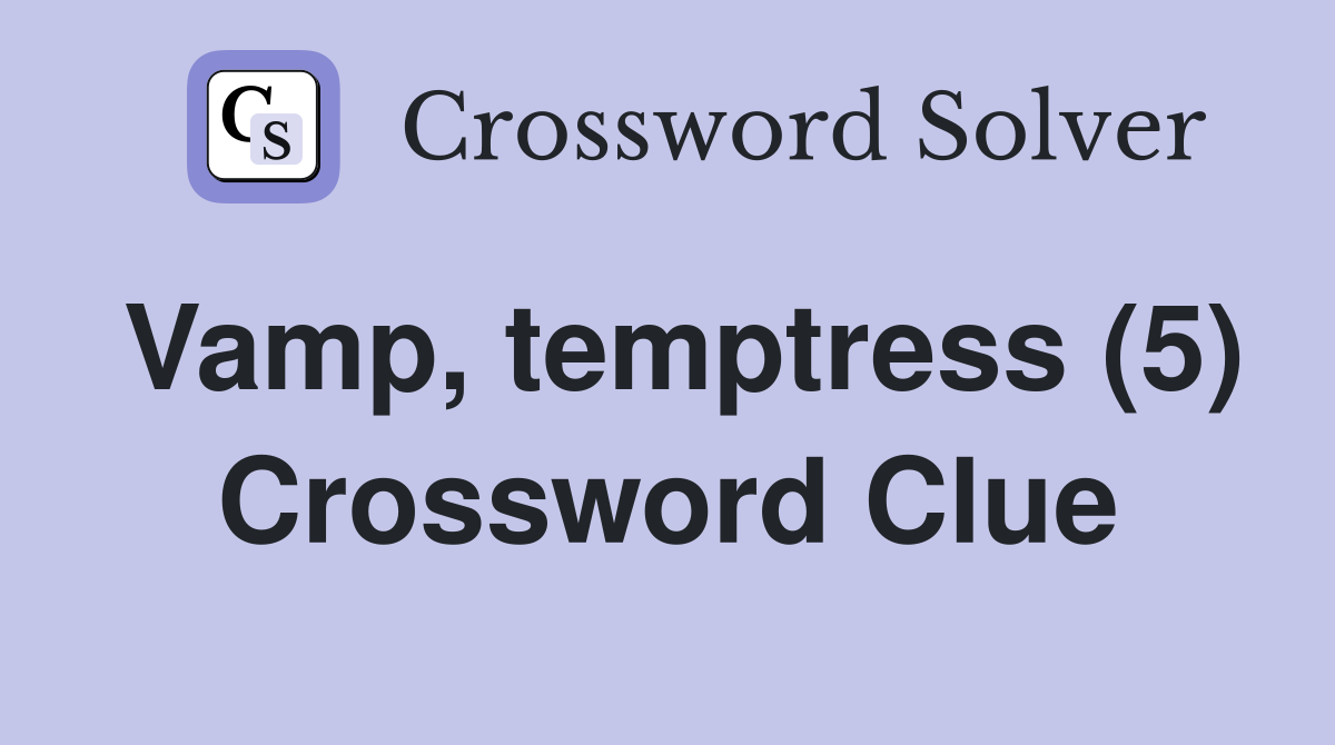 Vamp, temptress (5) Crossword Clue
